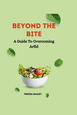 Beyond The Bite: A Guide To Overcoming Arfid - Freida Bailey