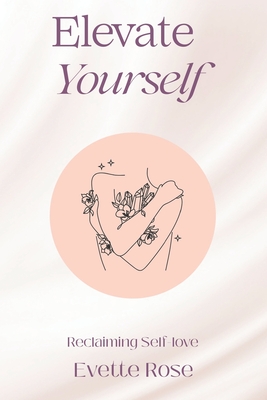 Elevate Yourself: Reclaiming Self-love - Evette Rose