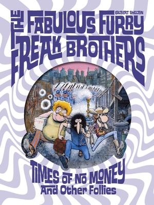 The Fabulous Furry Freak Brothers: Times of No Money and Other Stories - Gilbert Shelton