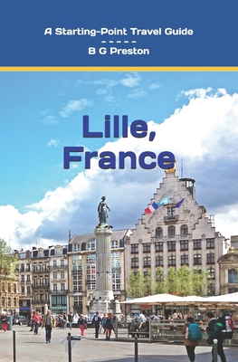 Lille, France: Including the Nord-Pas-de-Calais Area - B. G. Preston