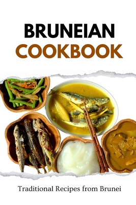 Bruneian Cookbook: Traditional Recipes from Brunei - Liam Luxe