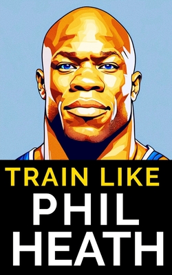 Train Like Phil Heath: Mastering FST-7 for Peak Physique: Phil Heath's Bodybuilding and Training Approach, Mr. Olympia, Achievements, and the - Fitness Research Publishing
