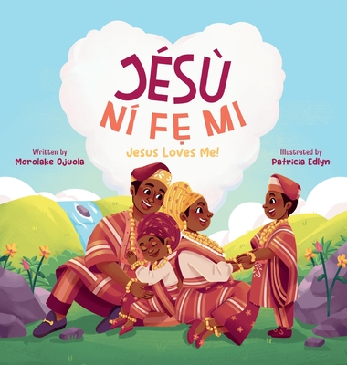 Js Nfẹ Mi - Jesus Loves Me!: Discover God's Love in Everyday Life - Morolake Ojuola