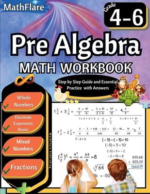 Pre Algebra Workbook 4th to 6th Grade: Pre Algebra Workbook 4-6, Whole Numbers, Fractions, Decimals, Exponents and Roots - Mathflare Publishing