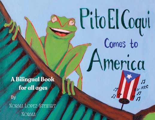 Pito El Coqui comes to America - Norma Lopez-stewart