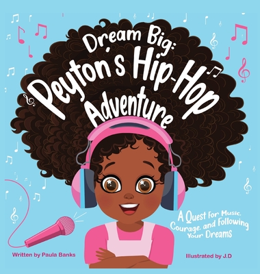 Dream Big: Peyton's Hip-Hop Adventure: A Quest for Music, Courage and Following Your Dreams (Petyon's Journeys) - Paula Y. Banks