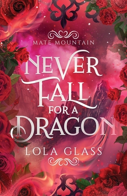 Never Fall for a Dragon - Lola Glass