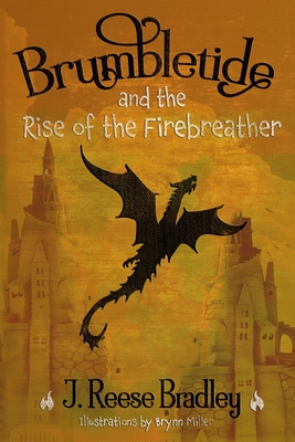 Brumbletide and the Rise of the Firebreather - J. Reese Bradley