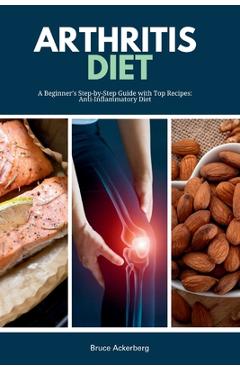 Coperta cărții 'Arthritis Diet: A Beginner's Step-by-Step Guide with Top Recipes: Anti-Inflammatory Diet - Bruce Ackerberg'