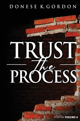 Rise In Purpose Volume 4: Trust the Process - Donese Gordon