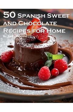 Coperta cărții '50 Spanish Sweet and Chocolate Recipes for Home - Kelly Johnson'