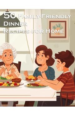 Coperta cărții '50 Family-Friendly Dinner Recipes for Home - Kelly Johnson'