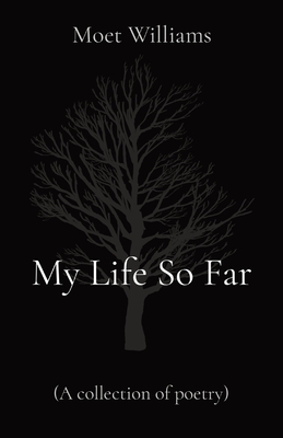 My Life So Far: (A collection of poetry) - Moet Williams