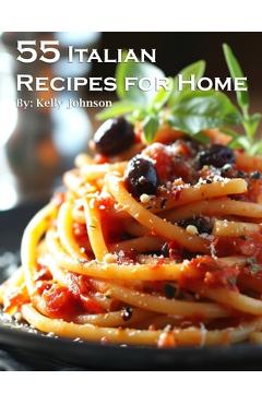 Coperta cărții '55 Italian Recipes for Home - Kelly Johnson'