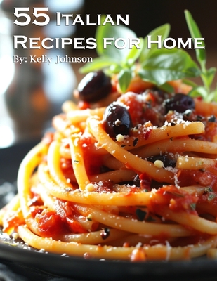 55 Italian Recipes for Home - Kelly Johnson