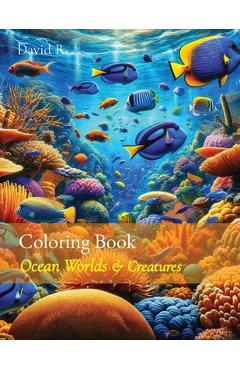 Coperta cărții 'Coloring Book: Ocean Worlds & Creatures - David R'