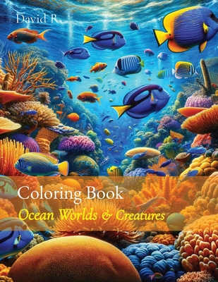 Coperta cărții 'Coloring Book: Ocean Worlds & Creatures - David R'