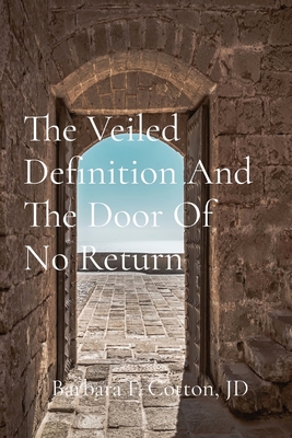 The Veiled Definition And The Door Of No Return: A Compilation of Letters and Notes - Barbara Cotton