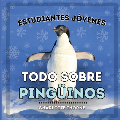 Estudiantes Jóvenes, Todo sobre los Pingüinos: ¡Aprendiendo todo sobre estas aves no voladoras! - Charlotte Thorne