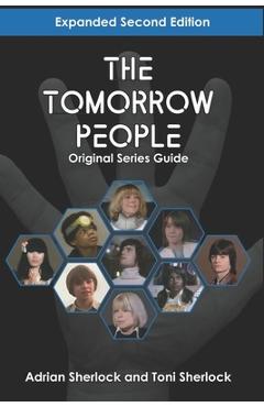 Coperta cărții 'The Tomorrow People Original Series Guide: Expanded Second Edition - Toni Sherlock'