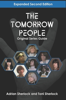 The Tomorrow People Original Series Guide: Expanded Second Edition - Toni Sherlock