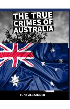 Poza produsului The true crimes of Australia: True crime collection - Tony Alexander