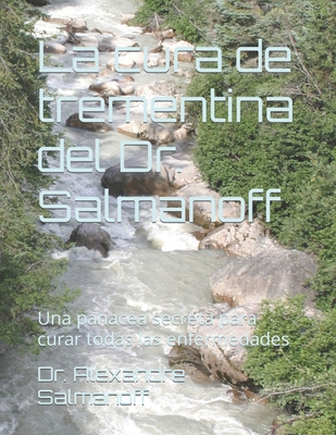 Coperta cărții 'La cura de trementina del Dr. Salmanoff: Una panacea secreta para curar todas las enfermedades - Alexandre Salmanoff'