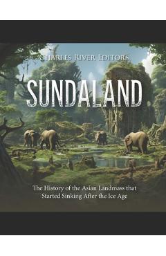 Poza produsului Sundaland: The History of the Asian Landmass that Started Sinking After the Ice Age - Charles River