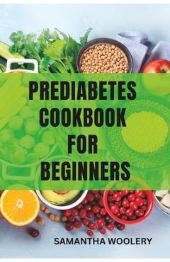 Coperta cărții 'Prediabetes Cookbook for Beginners - Samantha Woolery'