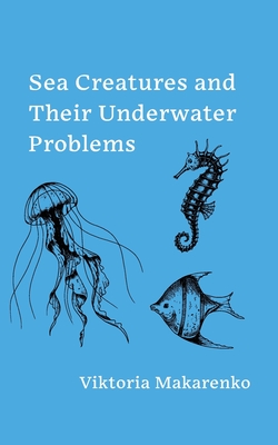 Sea Creatures and Their Underwater Problems - Viktoria Makarenko