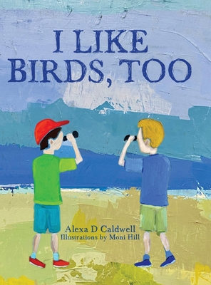 I like birds, too - Alexa D. Caldwell