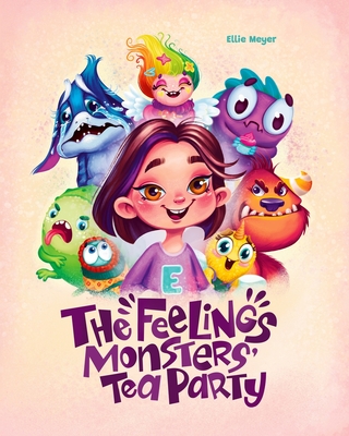 The Feelings Monster's Tea Party: Learning about Feelings and Emotions for Kids - Mary Blake