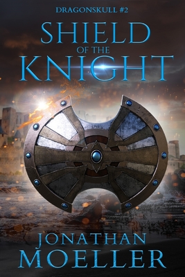 Dragonskull: Shield of the Knight - Jonathan Moeller