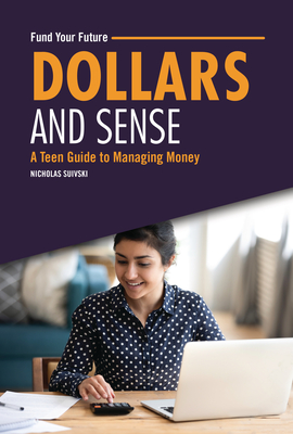 Dollars and Sense: A Teen Guide to Managing Money - Nicholas Suivski