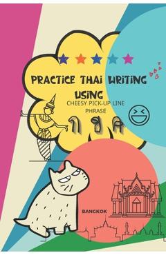 Coperta cărții 'Practice Thai Writing Using Cheesy Thai Pick-Up Lines phrase: Learning Thai language extremely fast and stress-free'