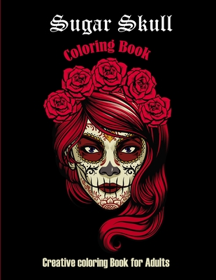 Sugar Skull Coloring book: Creative coloring book for adults: 50 Plus Designs: Day of the Dead Easy Patterns for Anti-Stress and Relaxation Singl - Astry Publications