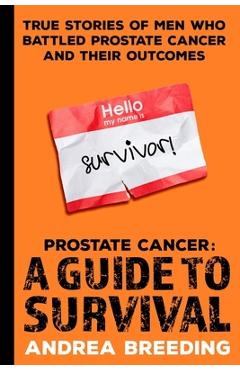 Coperta cărții 'Prostate Cancer: A Guide to Survival: True Stories of Men Who Battled Prostate Cancer and Their Outcomes - Andrea'