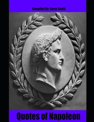 Quotes of Napoleon - Napoleon Bonaparte