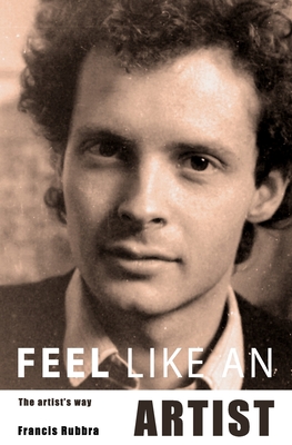 Feel like an artist, the artist's way: 1120 secret ways of seeing. - Francis Rubbra