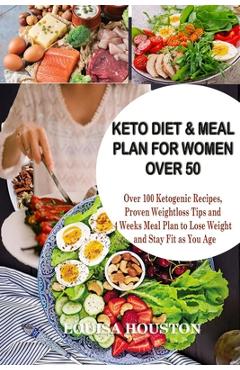 Poza produsului Keto Diet & Meal Plan for Women Over 50: Over 100 Ketogenic Recipes, Proven Weight loss Tips and 4Weeks Meal to Lose Weight and Stay Fit as You Age - Louisa Houston