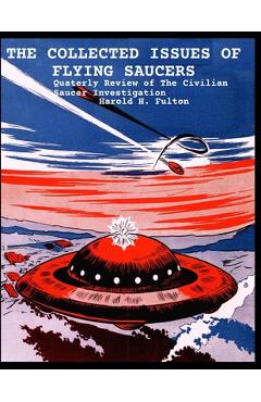 Coperta cărții 'The Collected Issues of Flying Saucers: Quaterly Review of The Civilian Saucer Investigation - Harold H. Fulton'