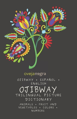 The Picture Dictionary in Ojibway: Ojibway - Espaol - English - Oveja Negra Kids