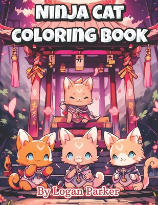 Kawaii Anime Ninja Cat Coloring Book: Anime Style Adorable Ninja Cat Coloring Book for Everyone - Logan Parker