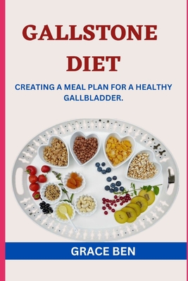 Coperta cărții 'Gallstone Diet: Creating a Meal Plan for a Healthy Gallbladder - Grace Ben'