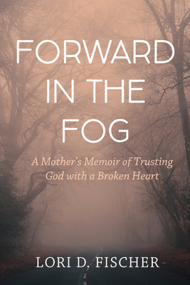 Forward in the Fog - Lori D. Fischer