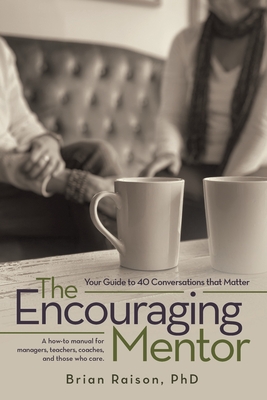 The Encouraging Mentor: Your Guide to 40 Conversations that Matter - Brian Raison