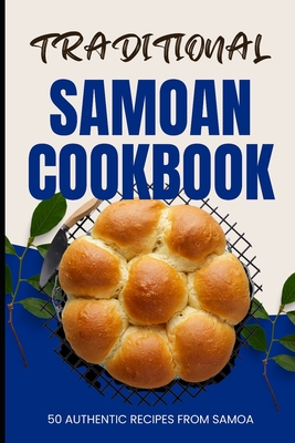 Traditional Samoan Cookbook: 50 Authentic Recipes from Samoa - Ava Baker