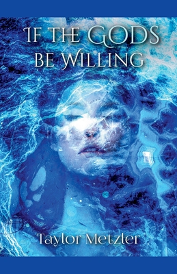 If the Gods be Willing - Taylor Metzler