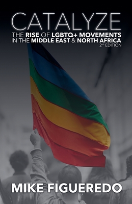 Catalyze: The Rise of LGBTQ+ Movements in the Middle East & North Africa - Mike Figueredo