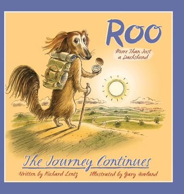 Roo - More than Just a Dachshund - The Journey Continues - Richard Lentz